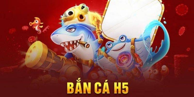 Bắn cá H5 là gì?