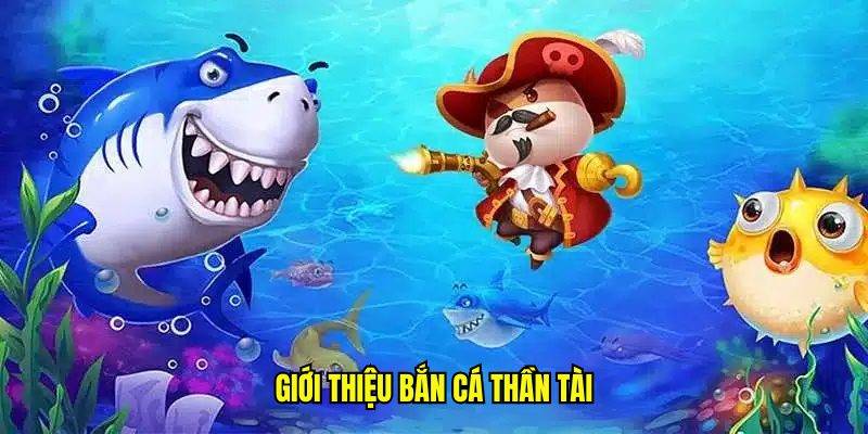 Sơ lược thông tin về tựa game bắn cá Thần Tài