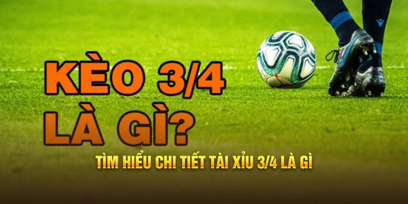 Tìm hiểu chi tiết tài xỉu 3/4 là gì?